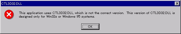 [CTL3D32.DLL] This application uses CTL3D32.DLL, which is not correct version. This version of CTL3D32.DLL is designed only for Win32s or Windows95 systems.
